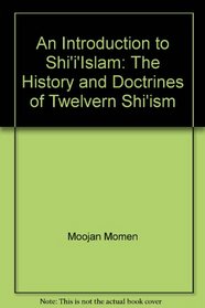 An Introduction to Shi'i'Islam: The History and Doctrines of Twelvern Shi'ism