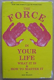 The force in your life: What it is & how to master it