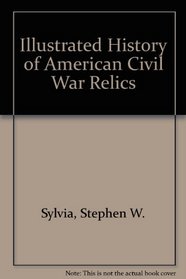 Illustrated History of American Civil War Relics