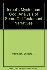 Israel's Mysterious God: an Analysis of Some Old Testament Narratives