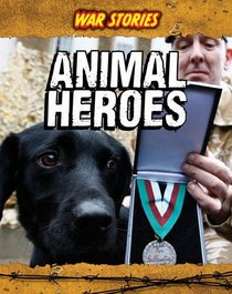 Animal Heroes. Jane Bingham (War Stories)