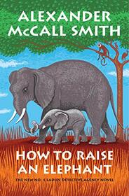 How to Raise an Elephant (The No. 1 Ladies' Detective Agency, 21)