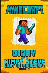 Minecraft Diary of a Wimpy Steve Lost in Minecraft Book 3: Unofficial Minecraft Book For Kids. Intelligent Minecraft Masterpiece about Steve. This ... Your Children Laugh. (Minecraft Books Kids)