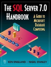 SQL Server 7.0 Handbook : A Guide to Microsoft Database Computing