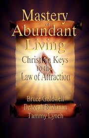 Mastery of Abundant Living - Christian Keys to the Law of Attraction