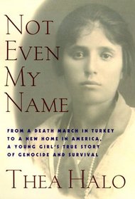 Not Even My Name : From a Death March in Turkey to a New Home in America, a Young Girl's True Story of Genocide and Survival