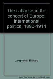 The collapse of the concert of Europe: International politics, 1890-1914