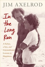 In the Long Run: A Father, a Son, and Unintentional Lessons in Happiness