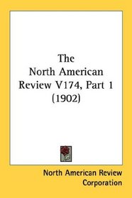The North American Review V174, Part 1 (1902)