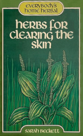 Herbs for Clearing the Skin (Everybody's Home Herbal)