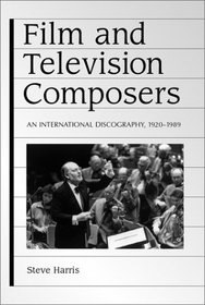 Film and Television Composers: An International Discography 1920-1989