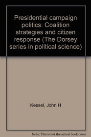 Presidential campaign politics: Coalition strategies and citizen response (The Dorsey series in political science)
