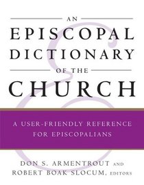 An Episcopal Dictionary of the Church: A User-Friendly Reference for Episcopalians