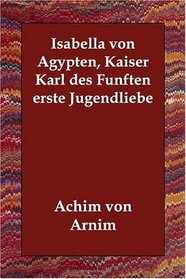 Isabella von gypten, Kaiser Karl des Fnften erste Jugendliebe (German Edition)