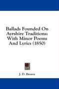 Ballads Founded On Ayrshire Traditions: With Minor Poems And Lyrics (1850)