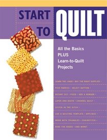 Start to Quilt: All the Basics Plus Learn-to-Quilt Projects