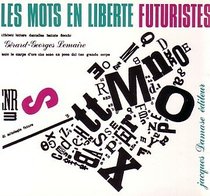 Les mots en libert: Futuristes, Marinetti, Boccioni, Carr, Cangiullo, Depero, Severini, Soffici, etc, etc-- = Parole in libert