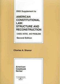 2005 Supplement to American Constitutional Law: Structure and Reconstruction, Cases, Notes and Problems (American Casebook Series)