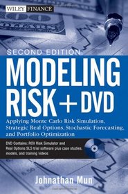Modeling Risk, + DVD: Applying Monte Carlo Risk Simulation, Strategic Real Options, Stochastic Forecasting, and Portfolio Optimization (Wiley Finance)