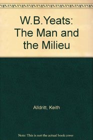 W.B.Yeats : The Man and the Milieu