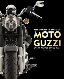 The Complete Book of Moto Guzzi: Every Model Since 1921 (Complete Book Series)
