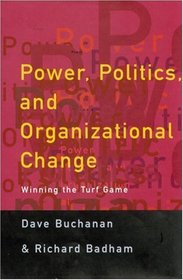 Power, Politics, and Organizational Change : Winning the Turf Game