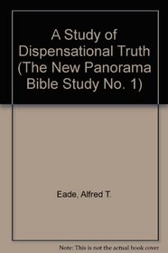 A Study of Dispensational Truth (The New Panorama Bible Study No. 1)