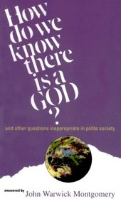 How Do We Know There Is a God? And Other Questions Inappropriate in Polite Society.