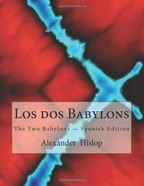Los dos Babylons: The Two Babylons  -  Spanish Edition