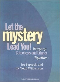 Bringing Catechesis and Liturgy Together: Let the Mystery Lead You!