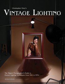 Christopher Grey's Vintage Lighting: The Digital Photographer's Guide to Portrait Lighting Techniques from 1910 to 1970