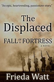 The Displaced: Fall of a Fortress ? A Classic Historical Fiction Novel ? Volume 1