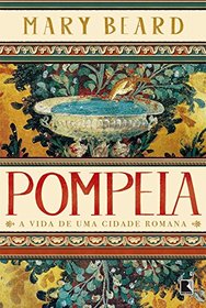 Pompeia. A Vida de Uma Cidade Romana (Em Portuguese do Brasil)