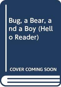 Bug, a Bear, and a Boy (Hello Reader)