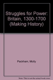 Struggles for Power: Britain, 1300-1700 (Making History)