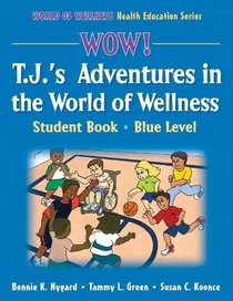 WOW! T.J.'s Adventures in the World of Wellness-Blue Level-Hardback: Student Book (World of Wellness Health Education Series)