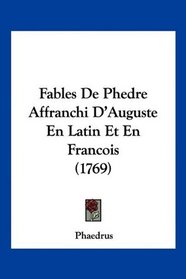 Fables De Phedre Affranchi D'Auguste En Latin Et En Francois (1769) (French Edition)