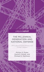 The Millennial Generation and National Defense: Attitudes of Future Military and Civilian Leaders