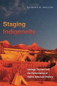 Staging Indigeneity: Salvage Tourism and the Performance of Native American History