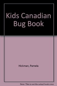 Kids Canadian Bug Book, The (The Kids Canadian Nature Series)