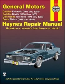 Haynes Repair Manual: General Motors Automotive Repair Manual: Cadillac Eldorado 1971-85 and Seville 1980-85, Oldsmobile Toronado 1971-85, Buick Riviera 1979-85