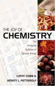 The Joy of Chemistry: The Amazing Science of Familiar Things