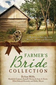 The Farmer's Bride Collection: 6 Romances Spring from Hearts, Home, and Harvest
