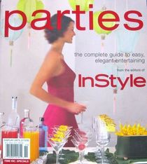 InStyle Parties The Complete Guide to Easy, Elegant Entertaining