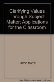 Clarifying Values Through Subject Matter: Applications for the Classroom