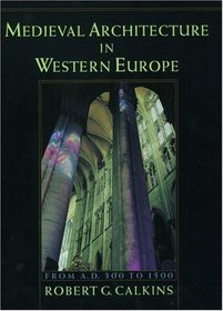 Medieval Architecture in Western Europe: From A.D. 300 to 1500