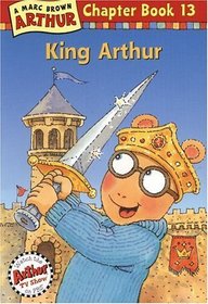 King Arthur (Arthur Chapter Books, Bk 13)