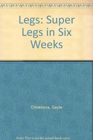 Legs: Super Legs in Six Weeks