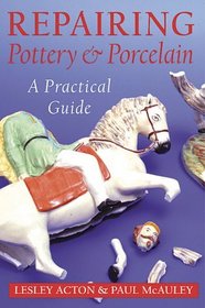 Repairing Pottery and Porcelain: A Practical Guide (Ceramics)