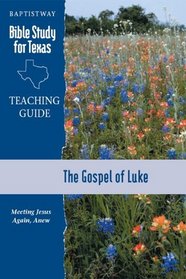 The Gospel of Luke: Meeting Jesus Again, Anew